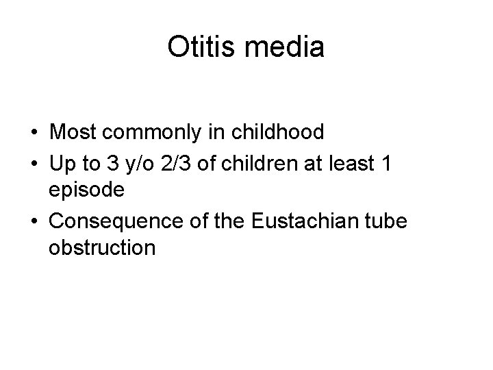 Otitis media • Most commonly in childhood • Up to 3 y/o 2/3 of