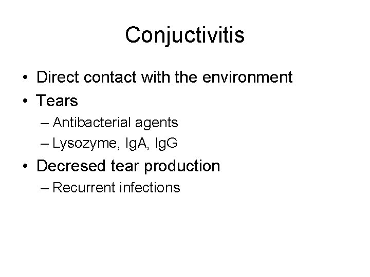 Conjuctivitis • Direct contact with the environment • Tears – Antibacterial agents – Lysozyme,