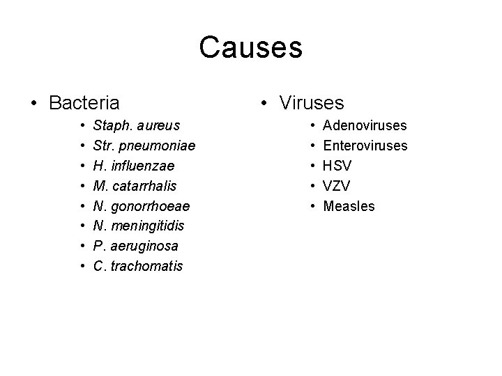 Causes • Bacteria • • Staph. aureus Str. pneumoniae H. influenzae M. catarrhalis N.