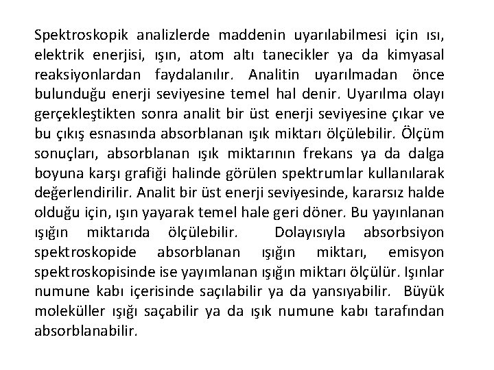 Spektroskopik analizlerde maddenin uyarılabilmesi için ısı, elektrik enerjisi, ışın, atom altı tanecikler ya da