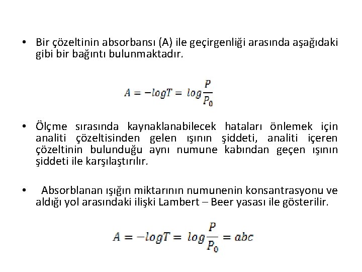  • Bir çözeltinin absorbansı (A) ile geçirgenliği arasında aşağıdaki gibi bir bağıntı bulunmaktadır.