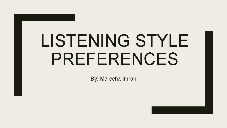 LISTENING STYLE PREFERENCES By: Maleeha Imran 