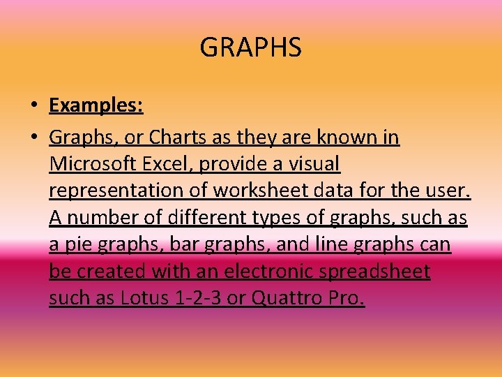 GRAPHS • Examples: • Graphs, or Charts as they are known in Microsoft Excel,