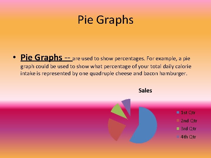 Pie Graphs • Pie Graphs -- are used to show percentages. For example, a