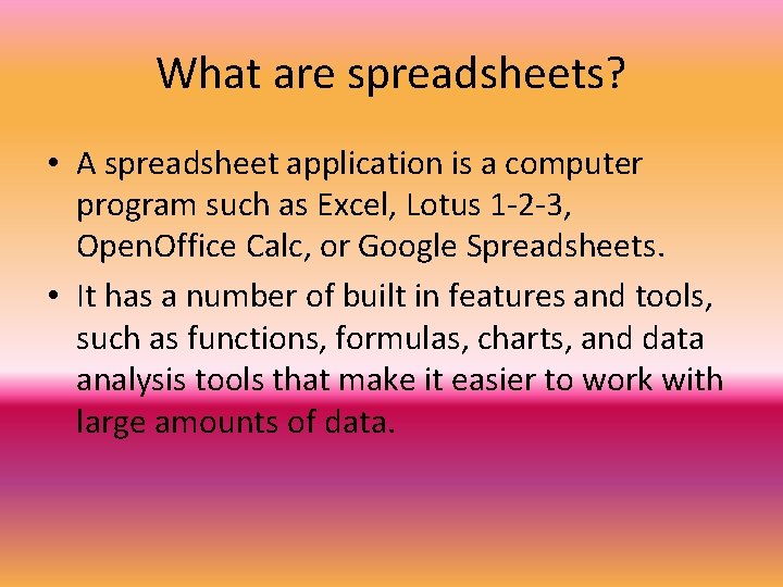 What are spreadsheets? • A spreadsheet application is a computer program such as Excel,