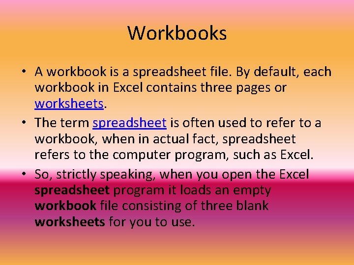 Workbooks • A workbook is a spreadsheet file. By default, each workbook in Excel