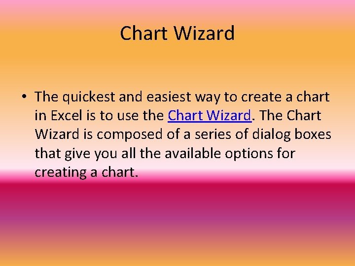 Chart Wizard • The quickest and easiest way to create a chart in Excel