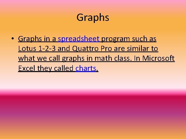 Graphs • Graphs in a spreadsheet program such as Lotus 1 -2 -3 and