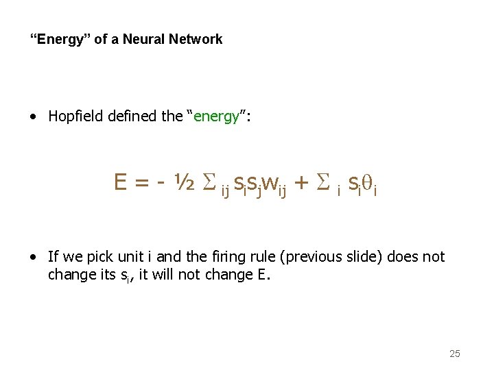 “Energy” of a Neural Network • Hopfield defined the “energy”: E = - ½