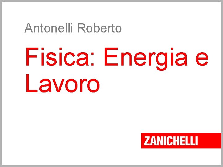 Antonelli Roberto Fisica: Energia e Lavoro 