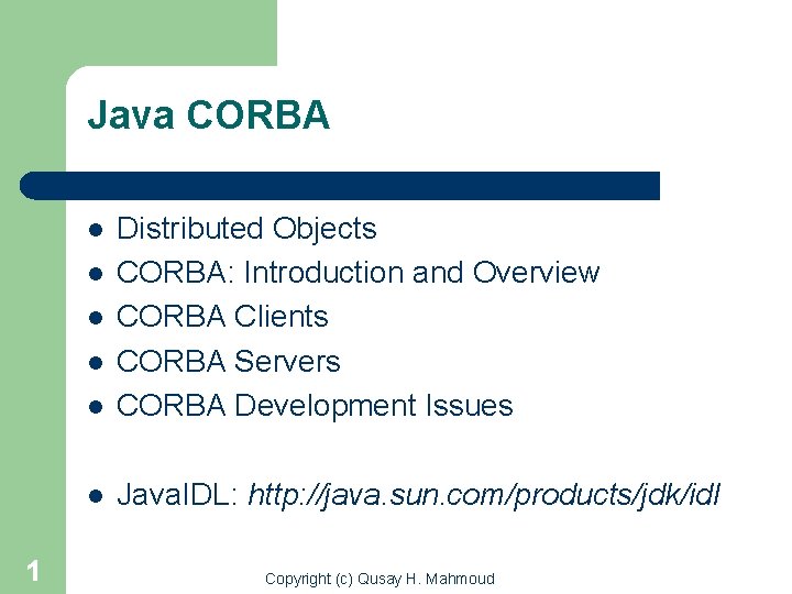 Java CORBA l Distributed Objects CORBA: Introduction and Overview CORBA Clients CORBA Servers CORBA