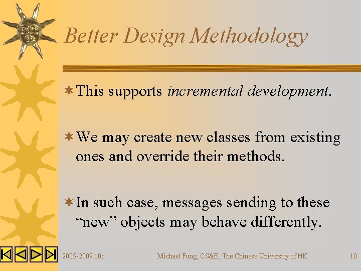 Better Design Methodology ¬This supports incremental development. ¬We may create new classes from existing Better Design Methodology ¬This supports incremental development. ¬We may create new classes from existing