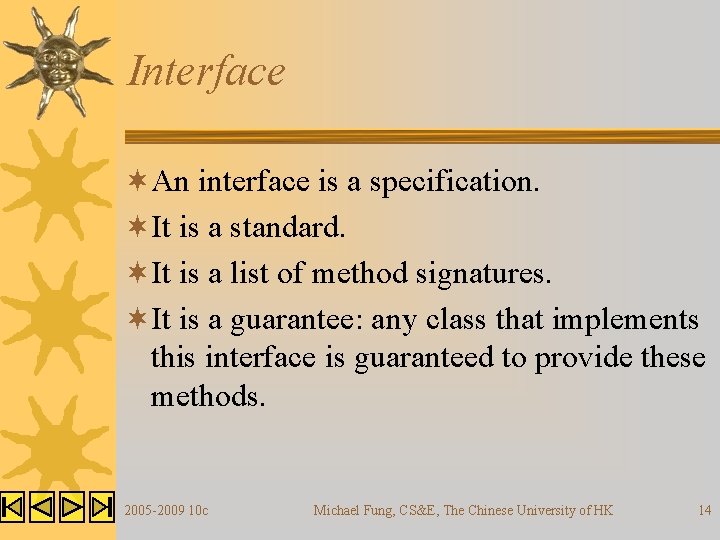 Interface ¬An interface is a specification. ¬It is a standard. ¬It is a list Interface ¬An interface is a specification. ¬It is a standard. ¬It is a list