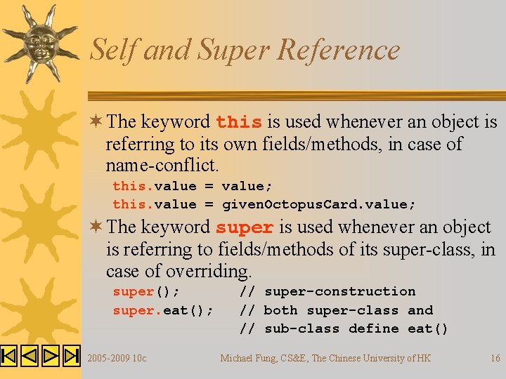 Self and Super Reference ¬ The keyword this is used whenever an object is Self and Super Reference ¬ The keyword this is used whenever an object is