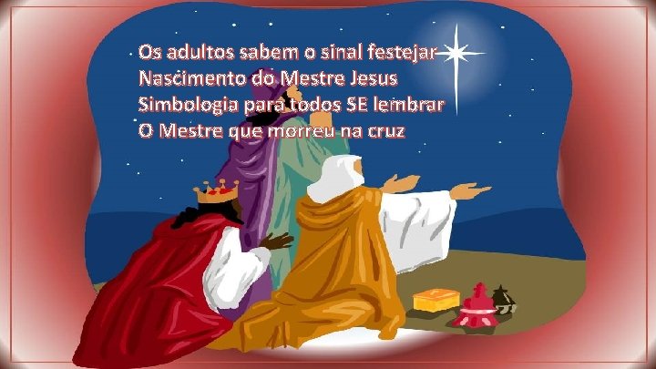 Os adultos sabem o sinal festejar Nascimento do Mestre Jesus Simbologia para todos SE