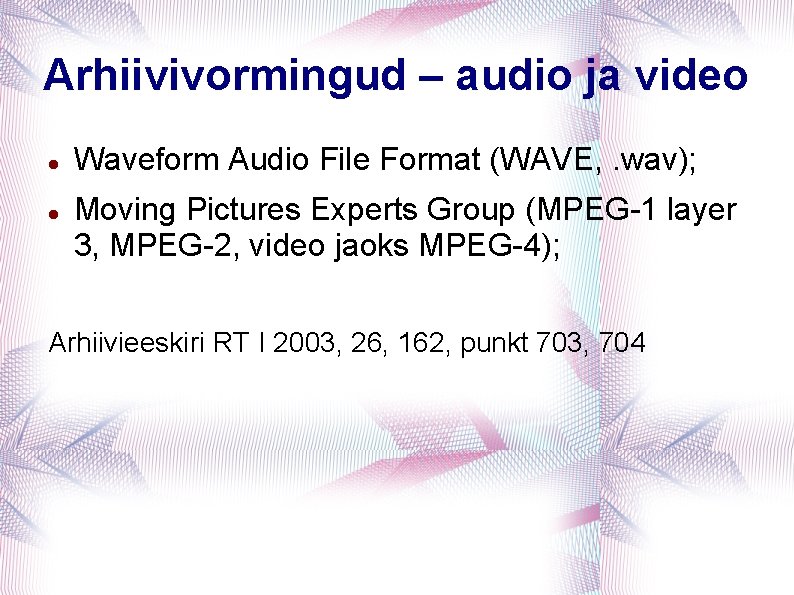 Arhiivivormingud – audio ja video Waveform Audio File Format (WAVE, . wav); Moving Pictures
