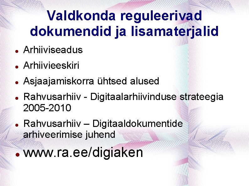 Valdkonda reguleerivad dokumendid ja lisamaterjalid Arhiiviseadus Arhiivieeskiri Asjaajamiskorra ühtsed alused Rahvusarhiiv - Digitaalarhiivinduse strateegia