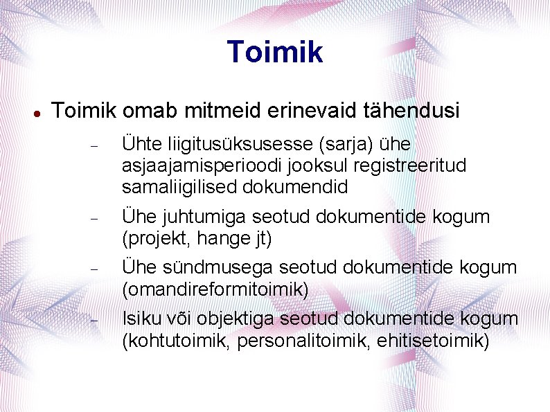 Toimik omab mitmeid erinevaid tähendusi Ühte liigitusüksusesse (sarja) ühe asjaajamisperioodi jooksul registreeritud samaliigilised dokumendid