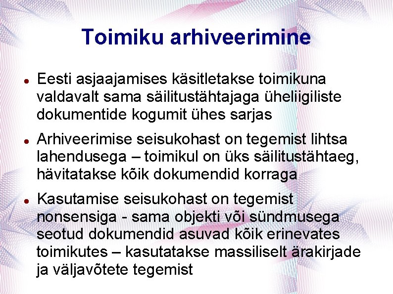 Toimiku arhiveerimine Eesti asjaajamises käsitletakse toimikuna valdavalt sama säilitustähtajaga üheliigiliste dokumentide kogumit ühes sarjas