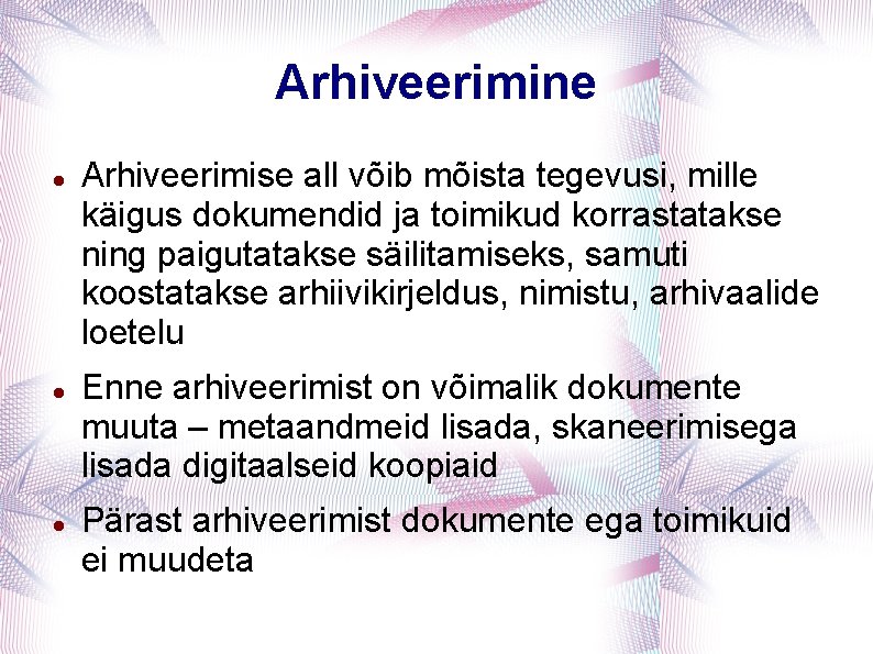 Arhiveerimine Arhiveerimise all võib mõista tegevusi, mille käigus dokumendid ja toimikud korrastatakse ning paigutatakse