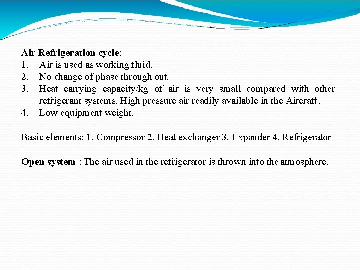Air Refrigeration cycle: 1. Air is used as working fluid. 2. No change of