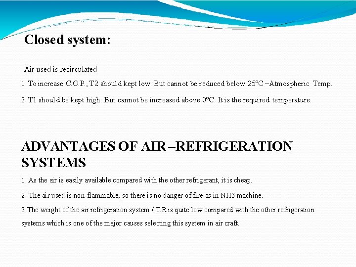 Closed system: Air used is recirculated 1 To increase C. O. P. , T