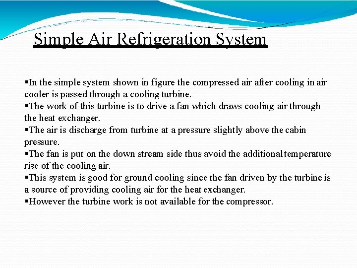 Simple Air Refrigeration System In the simple system shown in figure the compressed air