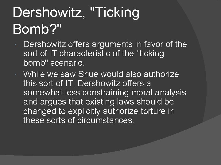 Dershowitz, "Ticking Bomb? " Dershowitz offers arguments in favor of the sort of IT