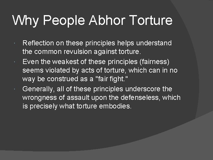 Why People Abhor Torture Reflection on these principles helps understand the common revulsion against