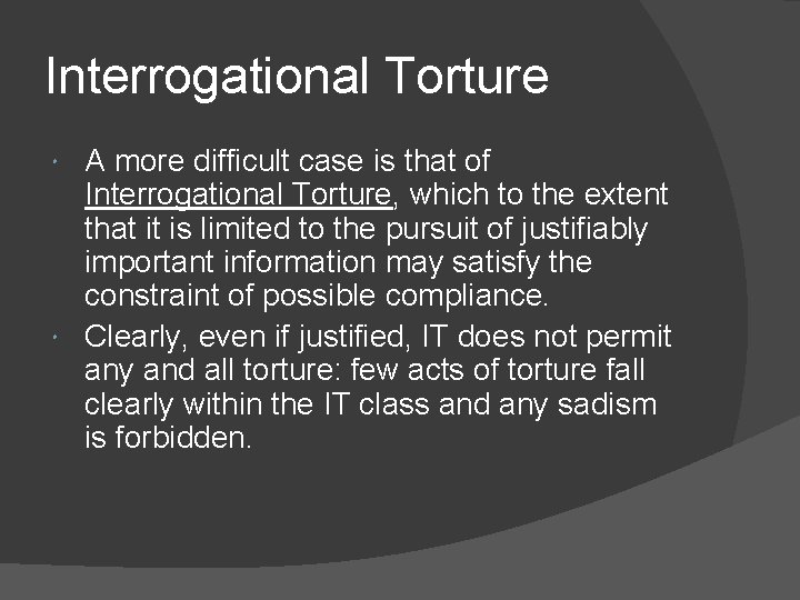 Interrogational Torture A more difficult case is that of Interrogational Torture, which to the