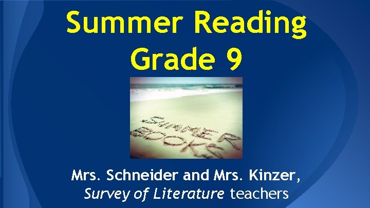 Summer Reading Grade 9 Mrs. Schneider and Mrs. Kinzer, Survey of Literature teachers 