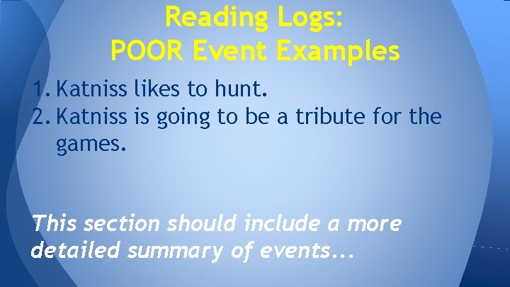Reading Logs: POOR Event Examples 1. Katniss likes to hunt. 2. Katniss is going