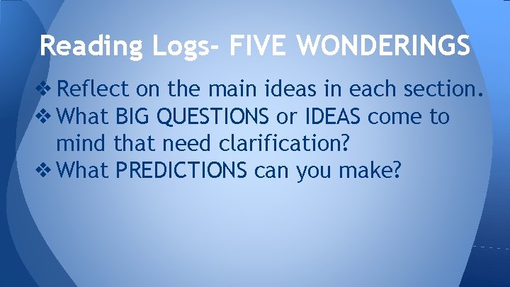 Reading Logs- FIVE WONDERINGS ❖ Reflect on the main ideas in each section. ❖