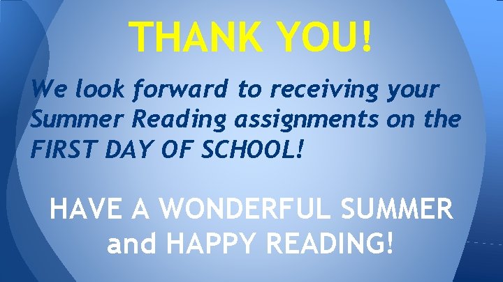 THANK YOU! We look forward to receiving your Summer Reading assignments on the FIRST