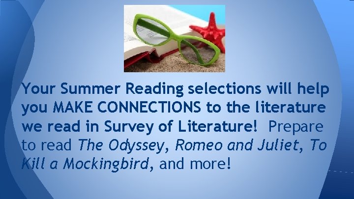 Your Summer Reading selections will help you MAKE CONNECTIONS to the literature we read