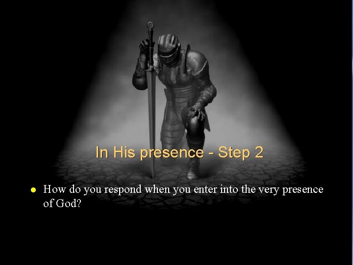 In His presence - Step 2 l How do you respond when you enter