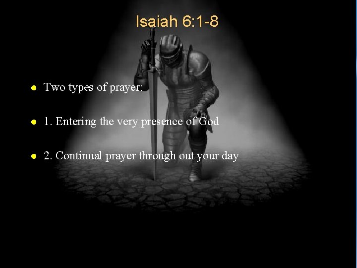 Isaiah 6: 1 -8 l Two types of prayer: l 1. Entering the very