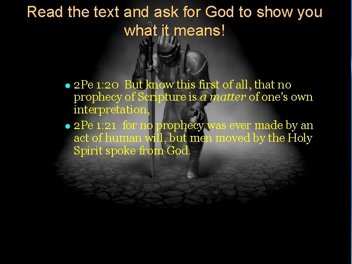 Read the text and ask for God to show you what it means! 2