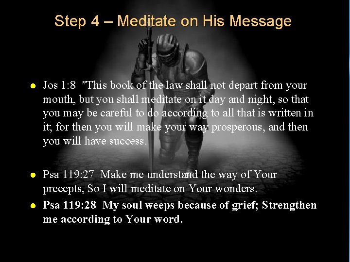 Step 4 – Meditate on His Message l Jos 1: 8 "This book of