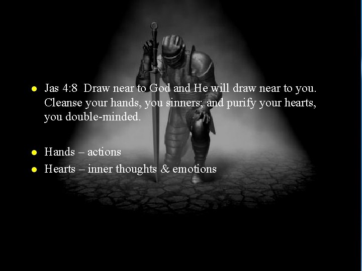 l Jas 4: 8 Draw near to God and He will draw near to