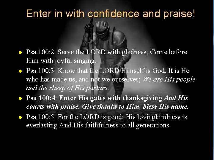 Enter in with confidence and praise! l l Psa 100: 2 Serve the LORD