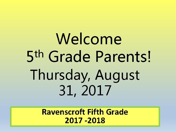 Welcome th 5 Grade Parents! Thursday, August 31, 2017 Ravenscroft Fifth Grade 2017 -2018