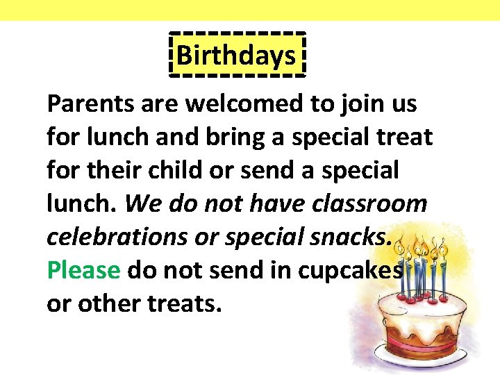Birthdays Parents are welcomed to join us for lunch and bring a special treat