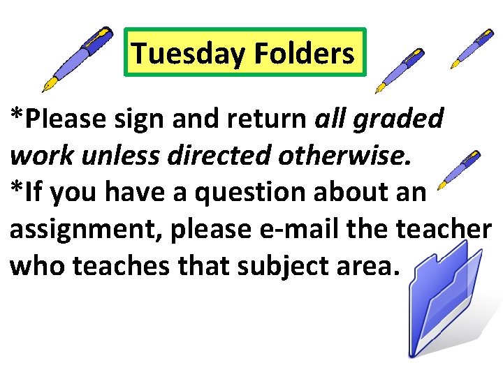 Tuesday Folders *Please sign and return all graded work unless directed otherwise. *If you