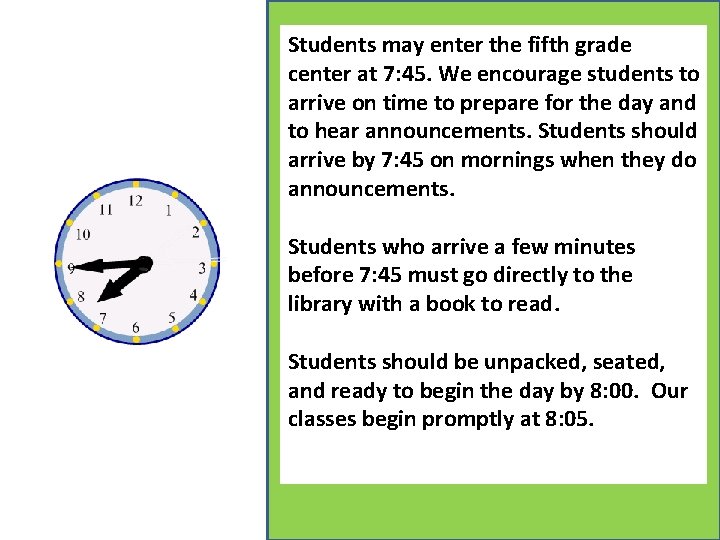 Students may enter the fifth grade center at 7: 45. We encourage students to