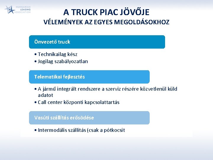 A TRUCK PIAC JÖVŐJE VÉLEMÉNYEK AZ EGYES MEGOLDÁSOKHOZ Önvezető truck • Technikailag kész •