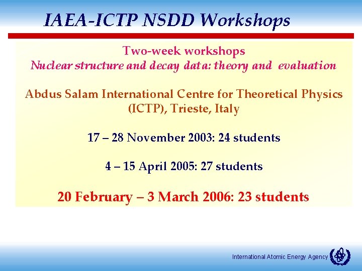 IAEA-ICTP NSDD Workshops Two-week workshops Nuclear structure and decay data: theory and evaluation Abdus