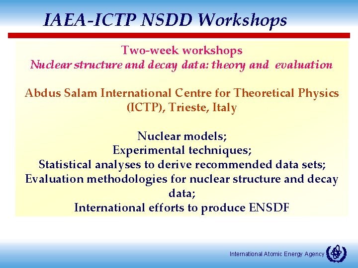 IAEA-ICTP NSDD Workshops Two-week workshops Nuclear structure and decay data: theory and evaluation Abdus