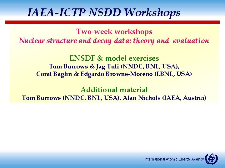 IAEA-ICTP NSDD Workshops Two-week workshops Nuclear structure and decay data: theory and evaluation ENSDF