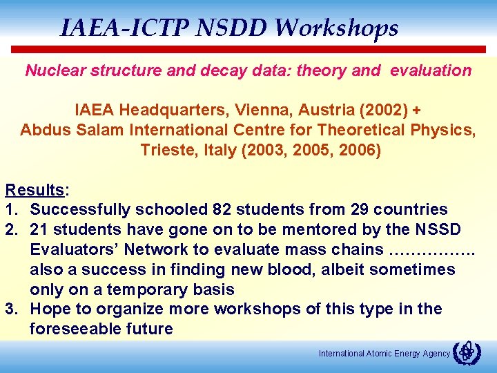 IAEA-ICTP NSDD Workshops Nuclear structure and decay data: theory and evaluation IAEA Headquarters, Vienna,